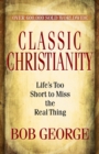 Image for Classic Christianity : Life&#39;s Too Short to Miss the Real Thing
