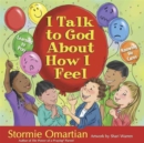 Image for I Talk to God About How I Feel : Learning to Pray, Knowing He Cares