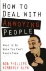Image for How to Deal with Annoying People : What to Do When You Can&#39;t Avoid Them