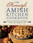 Image for The Homestyle Amish Kitchen Cookbook : Plainly Delicious Recipes from the Simple Life