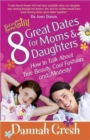 Image for 8 Great Dates for Moms and Daughters : How to Talk About True Beauty, Cool Fashion, and...Modesty!