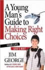 Image for A Young Man&#39;s Guide to Making Right Choices : Your Life God&#39;s Way