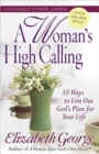 Image for A Woman&#39;s High Calling : 10 Ways to Live Out God&#39;s Plan for Your Life