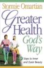 Image for Greater Health God&#39;s Way: Seven Steps to Inner and Outer Beauty