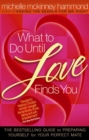 Image for What to Do Until Love Finds You: The Bestselling Guide to Preparing Yourself for Your Perfect Mate