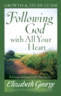 Image for Following God With All Your Heart Growth And Study Guide : Believing And Living God&#39;s Plan For You