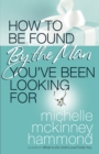 Image for How to be found by the man you&#39;ve been looking for