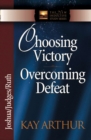Image for Choosing Victory, Overcoming Defeat: Joshua, Judges, Ruth
