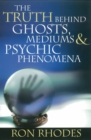 Image for The truth behind ghosts, mediums &amp; psychic phenomena