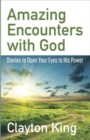 Image for Amazing Encounters with God : Stories to Open Your Eyes to His Power