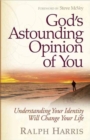 Image for God&#39;s Astounding Opinion of You : Understanding Your Identity Will Change Your Life