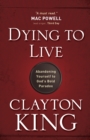 Image for Dying to live: abanding yourself to God&#39;s bold proadox