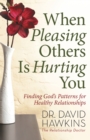 Image for When Pleasing Others Is Hurting You: Finding God&#39;s Patterns for Healthy Relationships