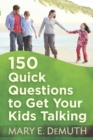 Image for 150 Quick Questions to Get Your Kids Talking