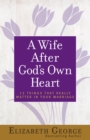 Image for A Wife After God&#39;s Own Heart: 12 Things That Really Matter in Your Marriage