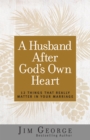 Image for A husband after God&#39;s own heart: 12 things that really matter in your marriage