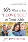 Image for 365 Ways to Say &quot;I Love You&quot; to Your Kids
