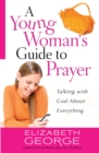 Image for A young woman&#39;s guide to prayer: talking with God about everything
