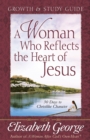 Image for A Woman Who Reflects the Heart of Jesus Growth and Study Guide: 30 Days to Christlike Character