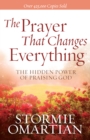 Image for The Prayer That Changes Everything: The Hidden Power of Praising God