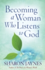Image for Becoming a Woman Who Listens to God