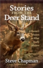 Image for Stories from the Deer Stand : A Hunter&#39;s Wisdom on What Really Matters