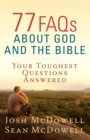 Image for 77 FAQs About God and the Bible: Your Toughest Questions Answered