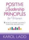 Image for Positive Leadership Principles for Women: 8 Secrets to Inspire and Impact Everyone Around You