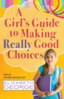 Image for A Girl&#39;s Guide to Making Really Good Choices