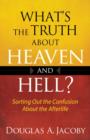 Image for What&#39;s the Truth About Heaven and Hell? : Sorting Out the Confusion About the Afterlife