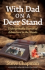 Image for With dad on a deer stand: unforgettable stories of adventure in the woods