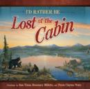 Image for I&#39;d Rather Be Lost at the Cabin