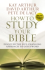 Image for How to Study Your Bible : Discover the Life-Changing Approach to God&#39;s Word