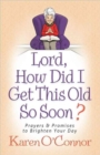 Image for Lord, How Did I Get This Old So Soon? : Prayers and Promises to Brighten Your Day
