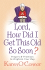 Image for Lord, How Did I Get This Old So Soon?