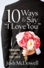 Image for 10 Ways to Say &amp;quote;I Love You&amp;quote;: Embracing a Love That Lasts