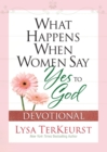 Image for What Happens When Women Say Yes to God Devotional