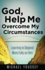 Image for God, help me overcome my circumstances