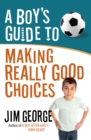 Image for A boy&#39;s guide to making really good choices