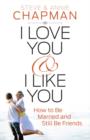 Image for I Love You and I Like You : How to Be Married and Still Be Friends