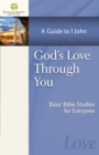 Image for God&#39;s Love Through You: A Guide to 1 John