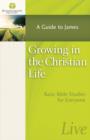 Image for Growing in the Christian Life : A Guide to James