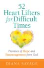 Image for 52 Heart-lifters for Difficult Times : Promises of Hope and Encouragement from God