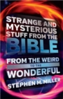 Image for Strange and Mysterious Stuff from the Bible : From the Weird to the Wonderful