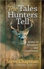 Image for The Tales Hunters Tell : Stories of Adventure and Inspiration