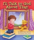 Image for I&#39;ll Talk to God About That