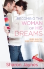 Image for Becoming the Woman of His Dreams: Seven Qualities Every Man Longs For