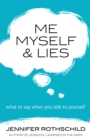 Image for Me, myself, and lies: what to say when you talk to yourself