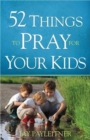 Image for 52 Things to Pray for Your Kids