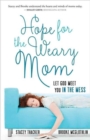 Image for Hope for the Weary Mom : Let God Meet You in the Mess
